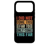 I Did Not Come This Far To Only Come This Far Case for iPhone 17 Pro Max