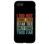 I Did Not Come This Far To Only Come This Far Case for iPhone SE (2020) / 7/8