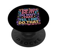 I Did Not Do It Oh Wait That Yes I Did Do That |- PopSockets Adhesive PopGrip