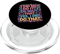 I Did Not Do It Oh Wait That Yes I Did Do That |- PopSockets PopGrip for MagSafe