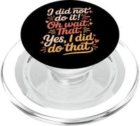 I Did Not Do It Oh Wait That Yes I Did Do That - PopSockets PopGrip for MagSafe