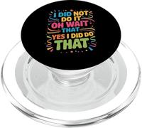 I Did Not Do It Oh Wait That Yes I Did Do That - PopSockets PopGrip for MagSafe