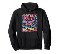 I Did Not Do It Oh Wait That Yes I Did Do That |- Pullover Hoodie