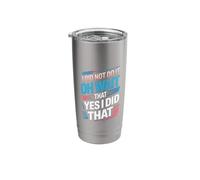 I Did Not Do It Oh Wait That Yes I Did Do That |- Stainless Steel Insulated Tumbler