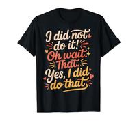 I Did Not Do It Oh Wait that Yes I Did Do that - Value Graphic T-Shirt, Men, Black, S