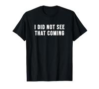I Did Not See that Coming T-Shirt