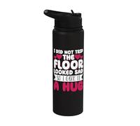 I Did Not Trip The Floor Looked Sad So I Gave It A Hug Stainless Steel Insulated Water Bottle