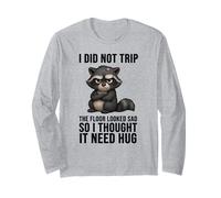 I Did Not Trip The Floor Looked Sad So I Thought It Need Hug Long Sleeve T-Shirt