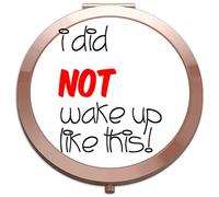 I Did Not Wake Up Like This Make Up Statement folding compact pocket mirror - rose gold round circle shape