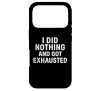 I Did Nothing And Got Exhausted Funny Lazy Chaos Life Quotes Case for iPhone 17 Pro