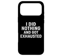 I Did Nothing And Got Exhausted Funny Lazy Chaos Life Quotes Case for iPhone 17 Pro Max