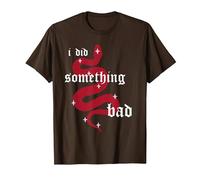 i did Something Bad T-Shirt, Men, Brown, Small