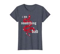 i did Something Bad T-Shirt, Women, Heather Blue, X-Large