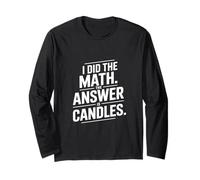 I Did The Math Answer is Candles Funny Saying Long Sleeve T-Shirt