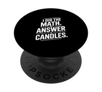 I Did The Math Answer Is Candles Funny Saying PopSockets Adhesive PopGrip
