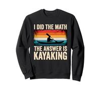 I Did The Math Answer is Kayaking Funny Kayaking Sweatshirt