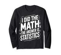 I Did The Math Statistics Funny Data Long Sleeve T-Shirt