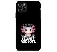 I Did The Math The Answer Is Axolotl Cute Math Case for iPhone 11 Pro Max