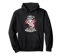 I Did The Math The Answer Is Axolotl Cute Math Pullover Hoodie