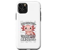 I Did The Math The Answer Is Axolotl Joke Case for iPhone 11 Pro