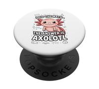 I Did The Math The Answer Is Axolotl Joke PopSockets Adhesive PopGrip