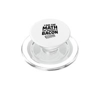 I Did The Math The Answer Is Bacon Funny Food Lover PopSockets PopGrip for MagSafe