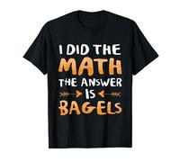 I Did The Math The Answer Is Bagels Baking Bagels T-Shirt