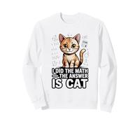 I Did The Math The Answer Is Cat Funny Algebra Sweatshirt