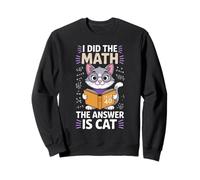 I Did The Math The Answer Is Cat Funny Cat Lover Sweatshirt