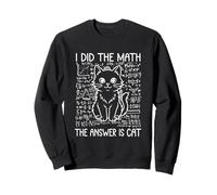 I Did the Math the Answer Is Cat Funny Math Saying Humor Sweatshirt
