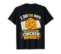 I Did The Math, The Answer is Chicken Nugget T-Shirt