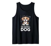 I Did The Math The Answer is Dog Funny Quote Tank Top