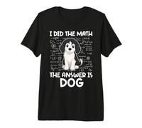 I Did The Math The Answer is Dog Math Calculations Algebra Premium T-Shirt