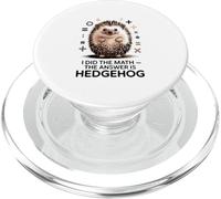 I Did The Math The Answer Is Hedgehog Funny PopSockets PopGrip for MagSafe