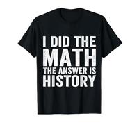 I Did The Math The Answer is History Funny History Teacher Value Graphic T-Shirt, Men, Black, S