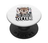 I Did The Math The Answer Is Otter Funny PopSockets Adhesive PopGrip