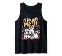I Did The Math The Answer is Penguin Funny Math Teacher Kid Tank Top