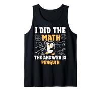 I Did The Math The Answer is Penguin Funny Math Teachers Tank Top