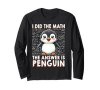 I Did the Math the Answer Is Penguin Funny Penguin and Math Long Sleeve T-Shirt