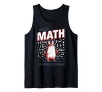 I did the Math the Answer is Penguin Funny Tank Top