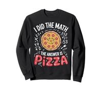 I Did The Math The Answer Is Pizza - Funny Food Lover Humor Sweatshirt