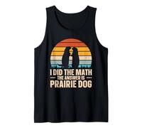 I Did The Math. The Answer is Prairie Dog Tank Top