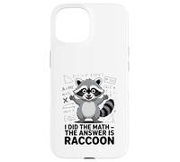 I Did The Math The Answer Is Raccoon Funny Case for iPhone 15