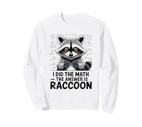 I Did The Math The Answer Is Raccoon Funny Sweatshirt