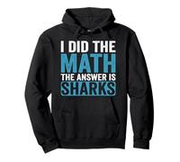 I Did The Math The Answer is Sharks Funny Shark Lover Pullover Hoodie