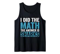I Did The Math The Answer is Sharks Funny Shark Lover Tank Top