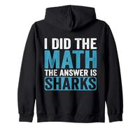 I Did The Math The Answer is Sharks Funny Shark Lover Zip Hoodie