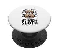 I Did The Math The Answer Is Sloth Funny Lazy PopSockets Adhesive PopGrip