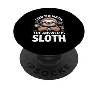 I Did The Math The Answer Is Sloth Funny Lazy PopSockets Adhesive PopGrip