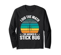 I Did The Math. The Answer is Stick Bug. Long Sleeve T-Shirt